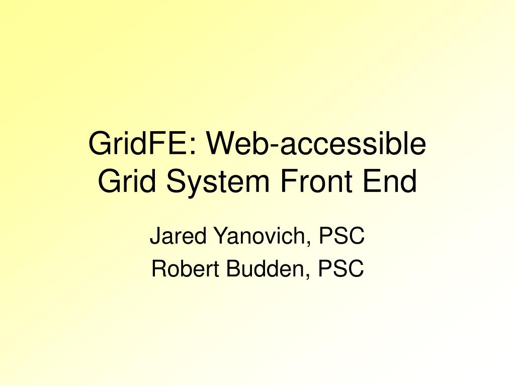 PPT - GridFE: Web-accessible Grid System Front End PowerPoint ...