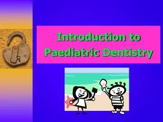 Introduction to Paediatric Dentistry