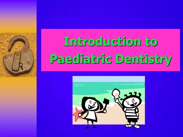introduction to paediatric dentistry