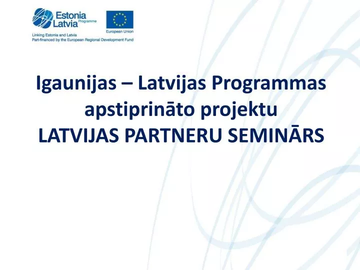 igaunijas latvijas programmas apstiprin to projektu latvijas partneru semin rs