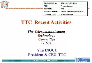 TTC Recent Activities The T elecommunication T echnology C ommittee (TTC)