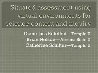 Situated assessment using virtual environments for science content and inquiry