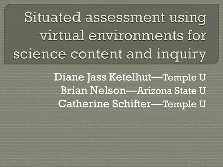 situated assessment using virtual environments for science content and inquiry