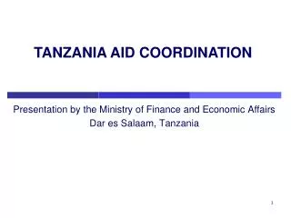 Presentation by the Ministry of Finance and Economic Affairs Dar es Salaam, Tanzania