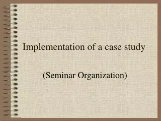 Implementation of a case study
