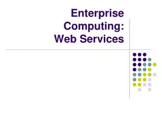 Enterprise Computing: Web Services