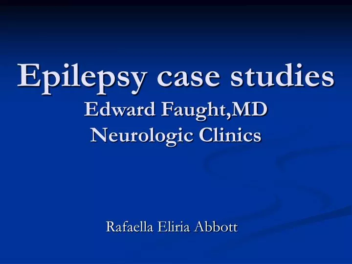epilepsy case studies edward faught md neurologic clinics