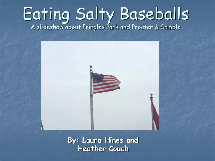 eating salty baseballs a slideshow about pringles park and procter gamble