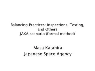 Balancing Practices: Inspections, Testing, and Others JAXA scenario (formal method)