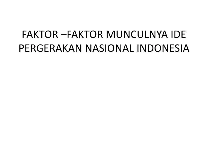 faktor faktor munculnya ide pergerakan nasional indonesia
