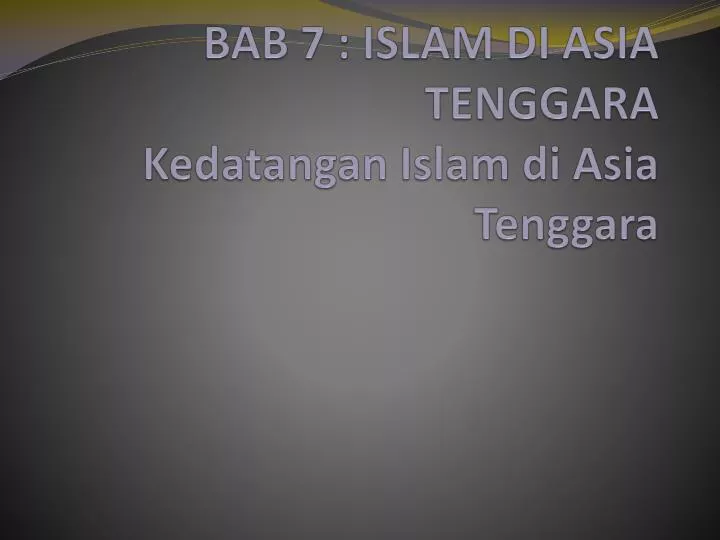 bab 7 islam di asia tenggara kedatangan islam di asia tenggara