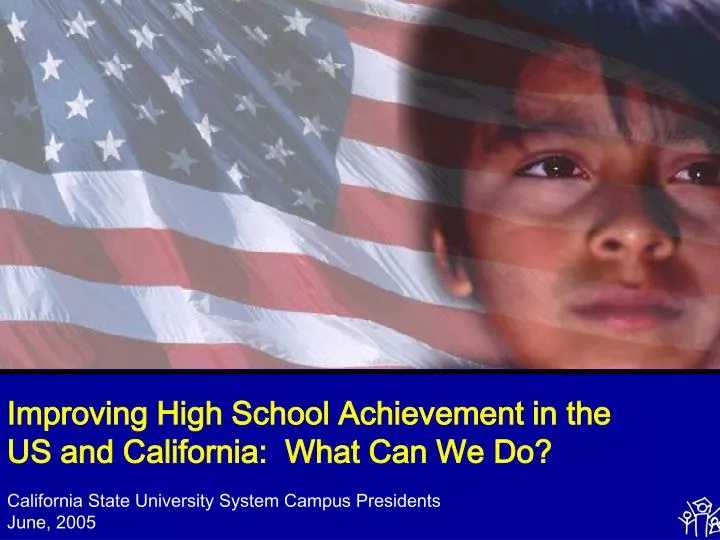 improving high school achievement in the us and california what can we do