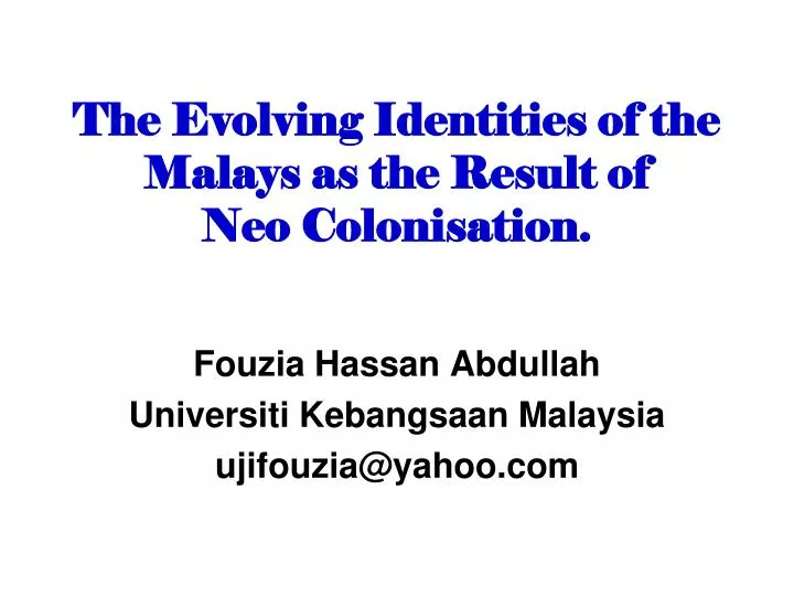 the evolving identities of the malays as the result of neo colonisation