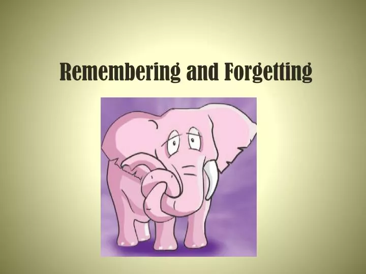 remembering and forgetting