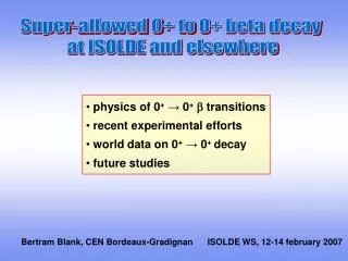 Super-allowed 0+ to 0+ beta decay at ISOLDE and elsewhere
