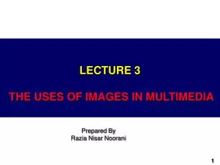 LECTURE 3 THE USES OF IMAGES IN MULTIMEDIA