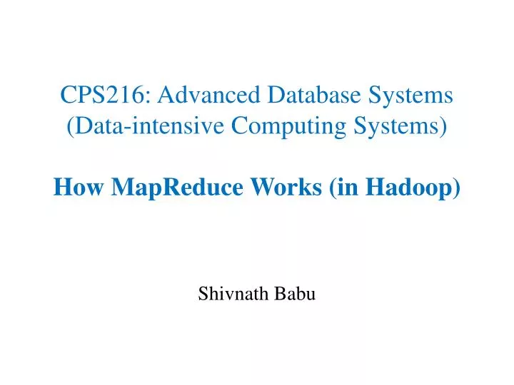 cps216 advanced database systems data intensive computing systems how mapreduce works in hadoop