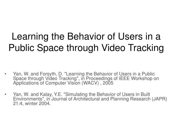 learning the behavior of users in a public space through video tracking