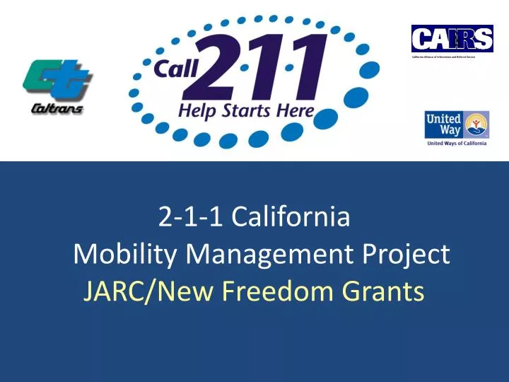 2 1 1 california mobility management project jarc new freedom grants