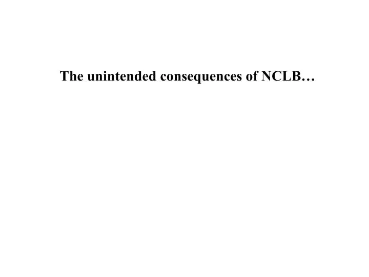 the unintended consequences of nclb