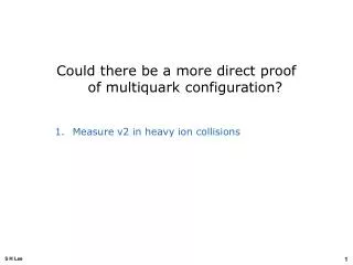 Could there be a more direct proof of multiquark configuration? Measure v2 in heavy ion collisions