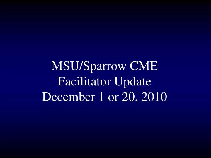 msu sparrow cme facilitator update december 1 or 20 2010