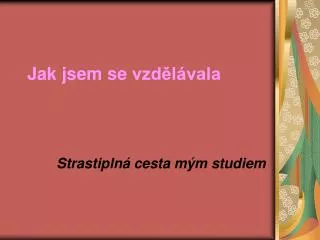 jak jsem se vzd l vala