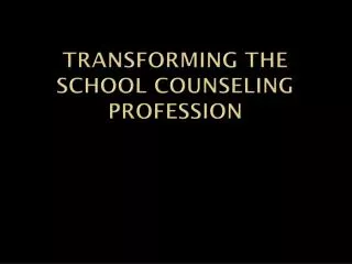 Transforming the school counseling profession