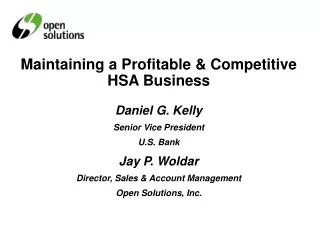 Maintaining a Profitable &amp; Competitive HSA Business Daniel G. Kelly Senior Vice President