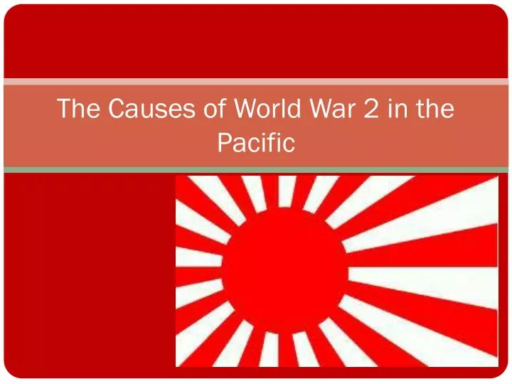 the causes of world war 2 in the pacific