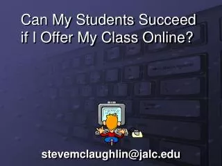 Can My Students Succeed if I Offer My Class Online?