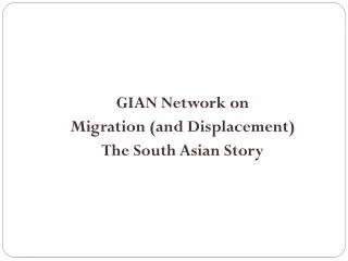 GIAN Network on Migration (and Displacement) The South Asian Story