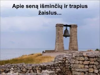 apie sen i min i ir trapius aislus