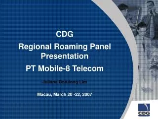 CDG Regional Roaming Panel Presentation PT Mobile-8 Telecom Juliana Dotulong Lim