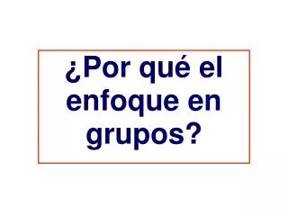por qu el enfoque en grupos