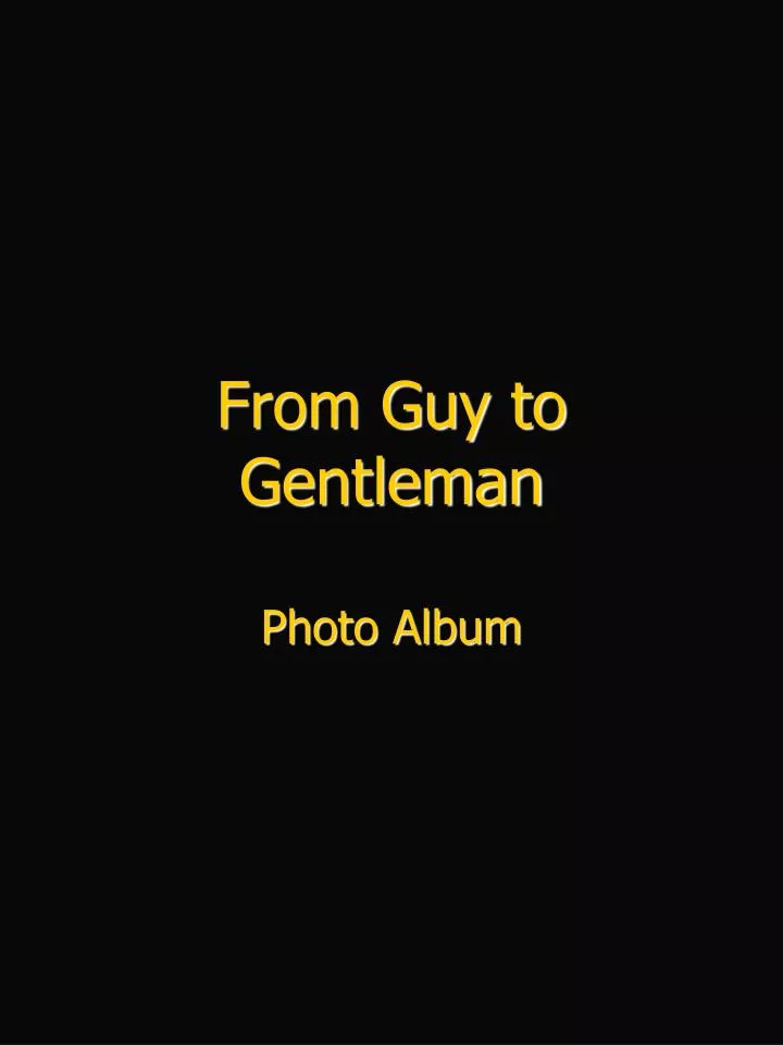 from guy to gentleman