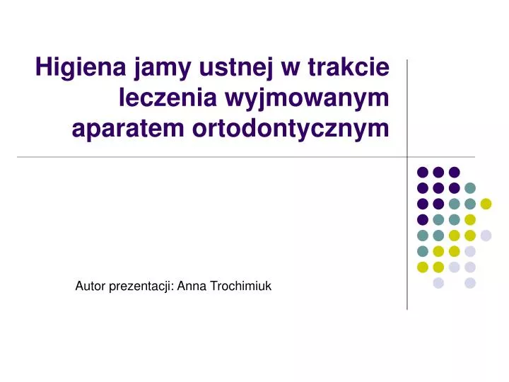 higiena jamy ustnej w trakcie leczenia wyjmowanym aparatem ortodontycznym