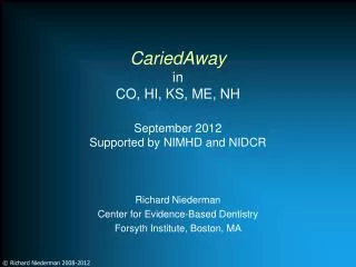 CariedAway in CO, HI, KS, ME, NH September 2012 Supported by NIMHD and NIDCR