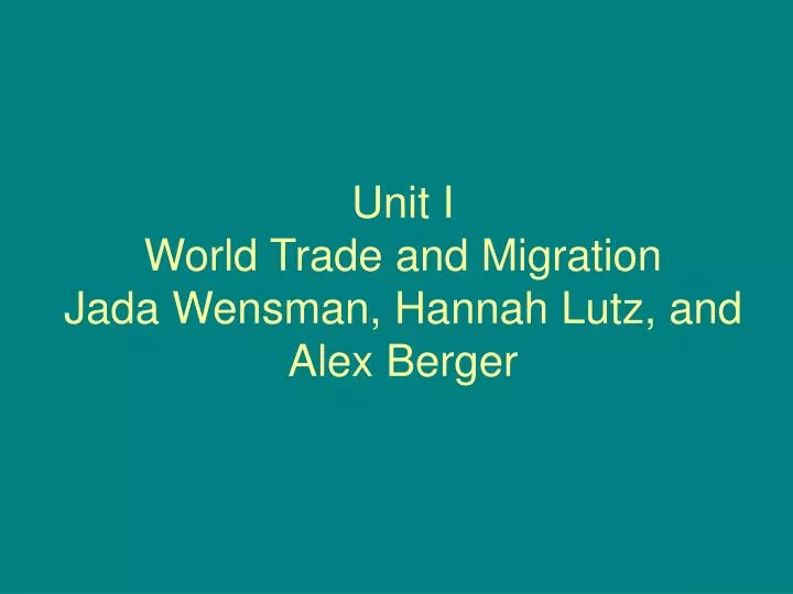 unit i world trade and migration jada wensman hannah lutz and alex berger