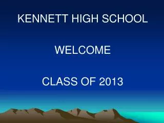 KENNETT HIGH SCHOOL WELCOME CLASS OF 2013