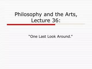 Philosophy and the Arts, Lecture 36: