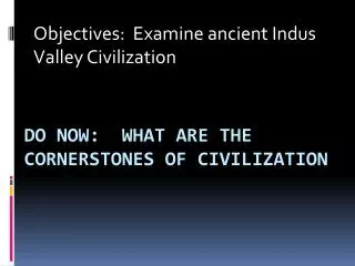 Do Now: What are the cornerstones of Civilization