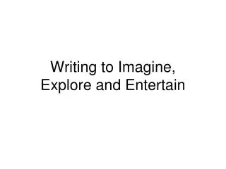 Writing to Imagine, Explore and Entertain
