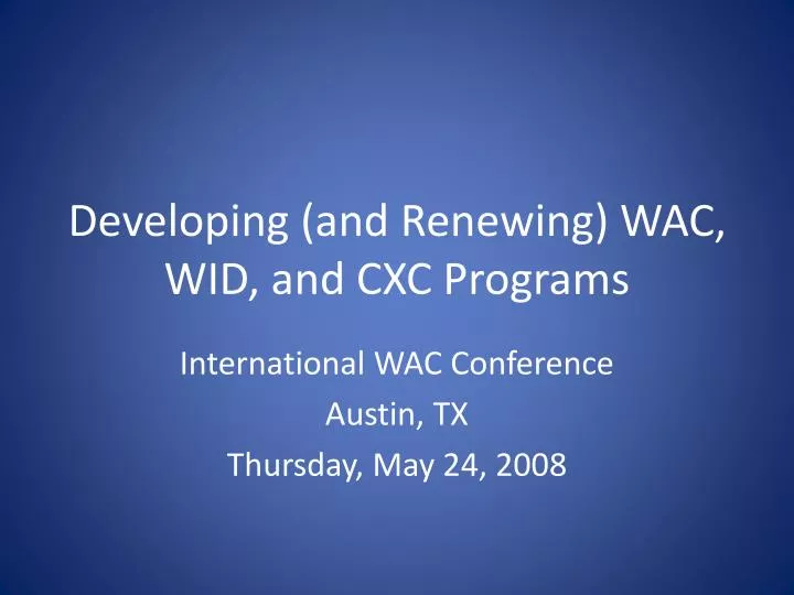 developing and renewing wac wid and cxc programs