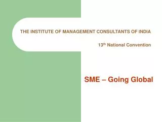 THE INSTITUTE OF MANAGEMENT CONSULTANTS OF INDIA 13 th National Convention