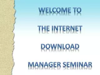 Welcome to the internet download manager seminar