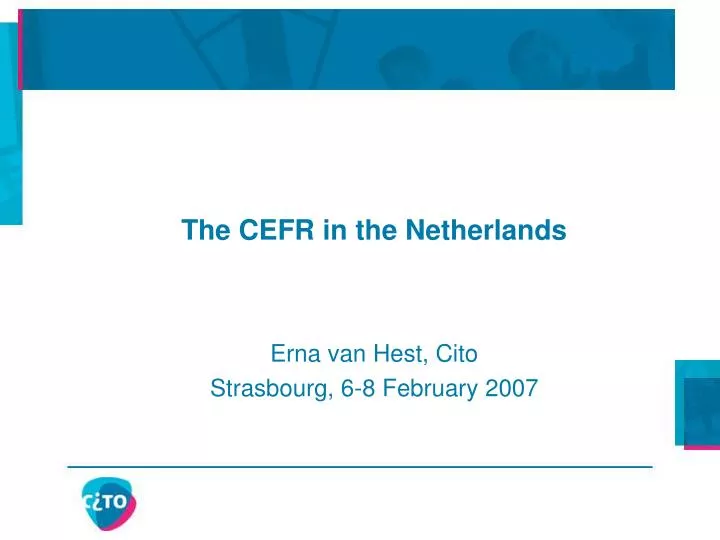 the cefr in the netherlands erna van hest cito strasbourg 6 8 february 2007