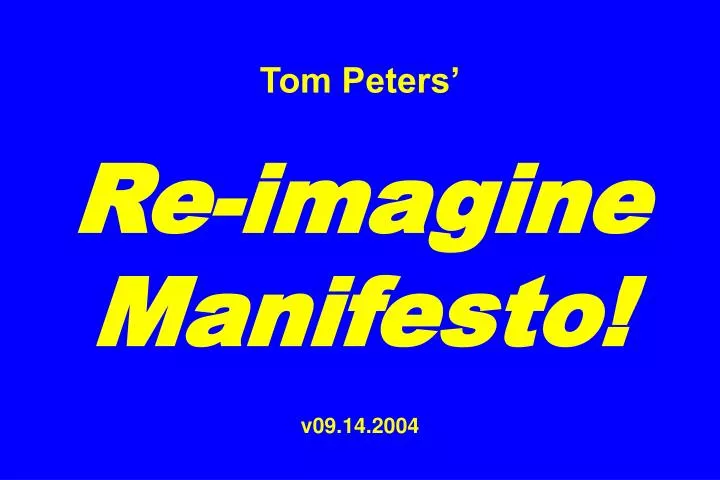 tom peters re imagine manifesto v09 14 2004