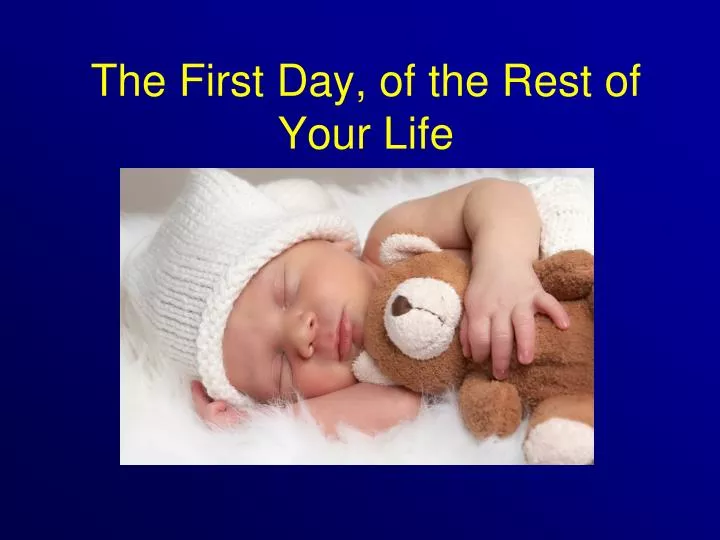 the first day of the rest of your life