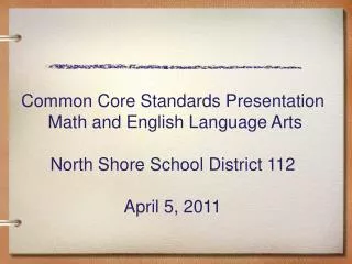 Common Core Standards Presentation Math and English Language Arts North Shore School District 112